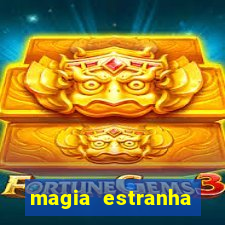 magia estranha filme completo dublado online